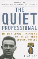 The quiet professional : Major Richard J. Meadows of the U.S. Army Special Forces /