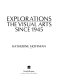 Explorations : the visual arts since 1945 /