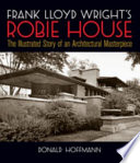 Frank Lloyd Wright's Robie House : the illustrated story of an architectural masterpiece /