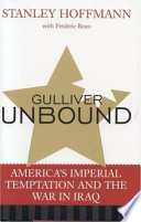 Gulliver unbound : America's imperial temptation and the war in Iraq /