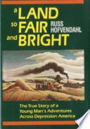 A land so fair and bright : the true story of a young man's adventures across depression America /
