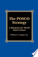 The POSCO strategy : a blueprint for world steel's future /