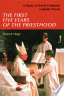 The first five years of the priesthood : a study of newly ordained Catholic priests /