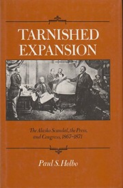Tarnished expansion : the Alaska scandal, the press, and Congress, 1867-1871 /