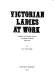 Victorian ladies at work; middle-class working women in England and Wales, 1850-1914.