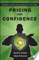 Pricing with confidence : 10 ways to stop leaving money on the table /