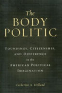 The body politic : foundings, citizenship, and difference in the American political imagination /