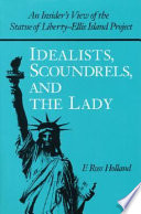 Idealists, scoundrels, and the lady : an insider's view of the statue of Liberty-Ellis Island project /