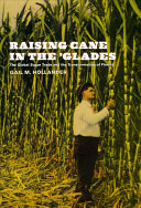 Raising cane in the 'glades : the global sugar trade and the transformation of Florida /