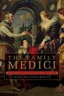 The Family Medici : the hidden history of the Medici dynasty /