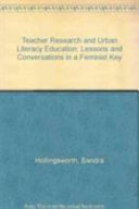 Teacher research and urban literacy education : lessons and conversations in a feminist key /