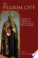 Pilgrim city : St Augustine of Hippo and his innovation in political thought /