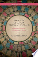 The game of love in Georgian England : courtship, emotions, and material culture /