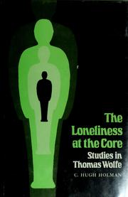 The loneliness at the core : studies in Thomas Wolfe /