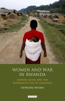 Women and war in Rwanda : gender, media and the representation of genocide /
