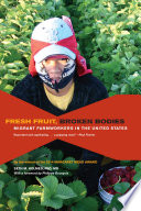 Fresh fruit, broken bodies : migrant farmworkers in the United States /