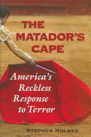 The matador's cape : America's reckless response to terror /