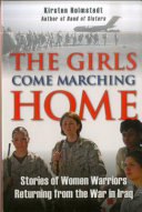 Girls come marching home : stories of women warriors returning from the war in Iraq /