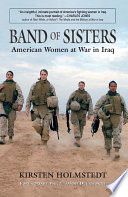 Band of sisters : American women at war in Iraq /