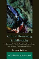 Critical reasoning & philosophy : a concise guide to reading, evaluating, and writing philosophical works /
