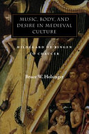 Music, body, and desire in medieval culture : Hildegard of Bingen to Chaucer /