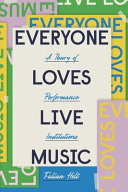 Everyone loves live music : a theory of performance institutions /