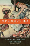 Forty-Seventh Star : New Mexico's Struggle for Statehood /