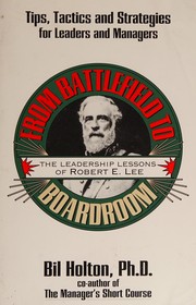 From battlefield to boardroom : the leadership lessons of Robert E. Lee /