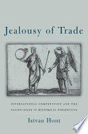 Jealousy of trade : international competition and the nation-state in historical perspective /