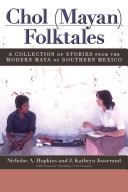 Chol (Mayan) folktales : a collection of stories from the modern Maya of Southern Mexico /