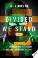 Divided we stand : the strategy and psychology of Ireland's dissident terrorists /