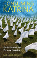 Consuming Katrina : public disaster and personal narrative /