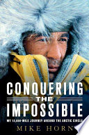 Conquering the impossible : my 12,000-mile journey around the Arctic Circle /