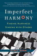 Imperfect harmony : finding happiness singing with others /
