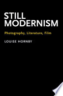 Still modernism : photography, literature, film /