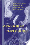 The discourse of enclosure : representing women in Old English literature /