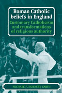 Roman Catholic beliefs in England : customary Catholicism and transformations of religious authority /