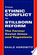 From ethnic conflict to stillborn reform : the former Soviet Union and Yugoslavia /