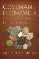 Covenant economics : a biblical vision of justice for all /