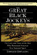 The great black jockeys : the lives and times of the men who dominated America's first national sport /