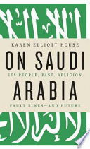 On Saudi Arabia : its people, past, religion, fault lines-- and future /