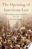 The opening of American law : neoclassical legal thought, 1870-1970 /