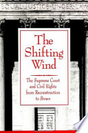 The shifting wind : the Supreme Court and civil rights from Reconstruction to Brown /