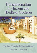Transnationalism in ancient and medieval societies : the role of cross-border trade and travel /