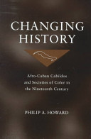 Changing history : Afro-Cuban cabildos and societies of color in the nineteenth century /