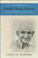 Gandhi's ascetic activism : renunciation and social action /