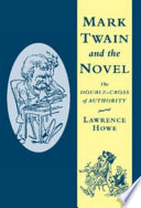 Mark Twain and the novel : the double-cross of authority /
