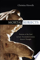 Mortal subjects : passions of the soul in late twentieth-century French thought /