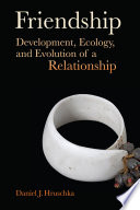 Friendship : development, ecology, and evolution of a relationship /