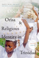 Obeah, Orisa & religious identity in Trinidad. Africans in the White colonial imagination /